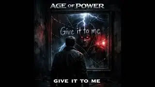 Age Of Power - Give It To Me
