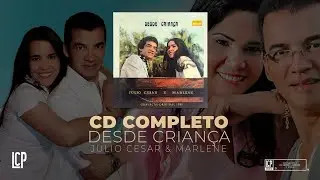 Julio Cesar e Marlene -  Desde Criança (CD COMPLETO)