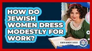 How Do Jewish Women Dress Modestly For Work?