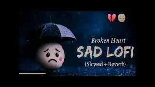 Heart Broken Sad Lofi Songs Breakup Songs 😭💔 | Hindi Emotional Sad Songs | Alone Mood OfF Mix 2026