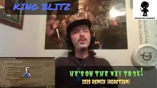KING BLITZ - ISIS Remix [Reaction] - Hes On His Way To 3K!