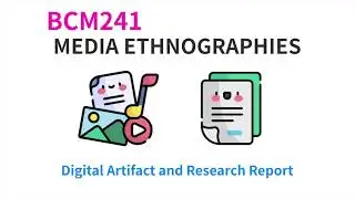BCM241 Media Ethnographies: Digital Artifact and Research Report
