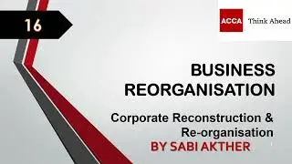 ACCA I Advanced Financial Management (AFM) I Business Reorganisation - AFM Lecture 16