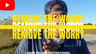 Remove The Worry (Powerful Motivational)