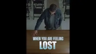 When You Are Feeling LOST
