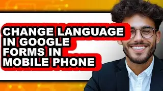 How to Change Language in Google Forms in Mobile Phone - Step by Step