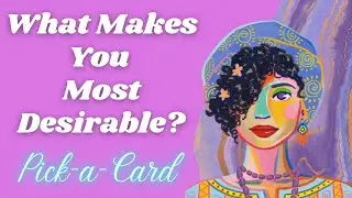 🔮Pick-a-Card | 🫦What makes you most desirable?