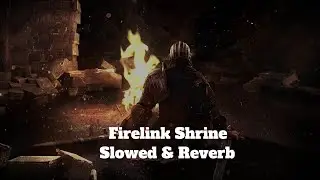 Firelink Shrine - Dark Souls [Slowed & Reverb/Daycore]