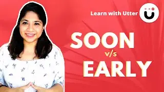 SOON vs EARLY | Difference with Examples | Learn English with Utter