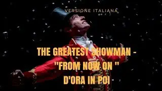 From Now On, D'ora in Poi THE GREATEST SHOWMAN (Versione Italiana ) Leo Desloy ,Tremondi Giuseppe