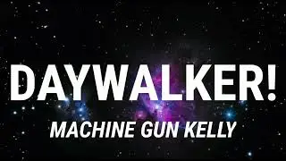 Machine Gun Kelly & Corpse - Daywalker (Lyrics)