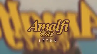 Enol - AMALFI (Letra)