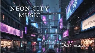 Relaxing Cyberpunk Music | Ambient Neon Soundscapes | City Nights Playlist 【background music】