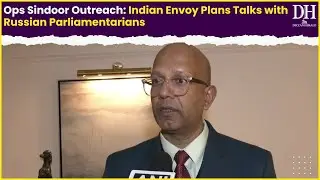Ops Sindoor Outreach Indian Envoy Plans Talks with Russian Parliamentarians