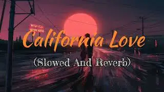 California Love (Slowed And Reverb) || Lofi mashup || Mind relax || Lofi sad song