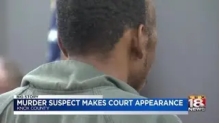 Knox Co. Murder Suspect Makes Court Appearance