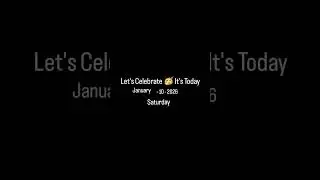Let's Celebrate 🥳 IT'S Today 🎉 January -10- 2026 Saturday #love #live #life #shorts