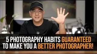 5 привычек в фотографии, которые гарантированно сделают вас лучшим фотографом!