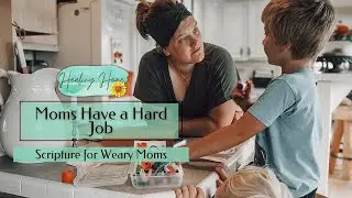 Moms Have a Hard Job | Scripture for Weary Moms