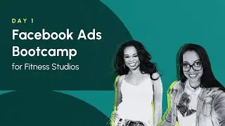 Facebook Ads Bootcamp for Fitness Studios - Day 1