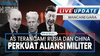 🔴AS Terancam! Rusia dan China Perkuat Aliansi Militer, Nyawa Petinggi Iran dalam Incaran Trump