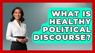 What Is Healthy Political Discourse? | We Are Liberal