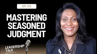 Mastering Seasoned Judgment: The Key to Effective Leadership