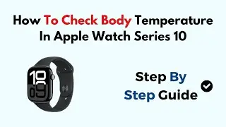 How To Check Body Temperature In Apple Watch Series 10