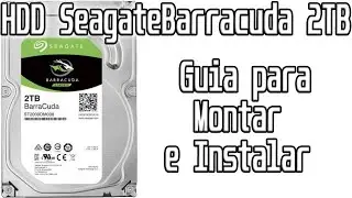 Seagate 2TB BarraCuda 7200rpm 3.5 SATA III 256MB - Guia de Montagem e Instalação