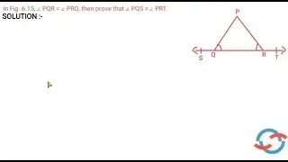 In Fig. 6.15 , &ang; PQR = &ang; PRQ, then prove that &ang; PQS = &ang; PRT. I CLASS 9 LINES AND ANGLES Ex 6.1