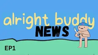 Alright Buddy News - EP1