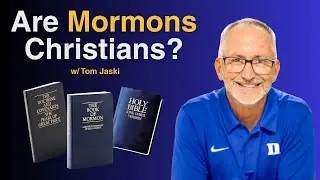 Are Mormons Christian? | Tom Jaski