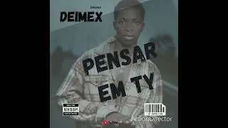Deimex_-_Pensar em ty.( Prod. Jessby canecas. 07 MUSIC).20k5