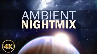 Night Mix 1 &ndash; Ambient Music with Calming Space Visuals | Focus, Study & Relax | 4K Cosmic Visuals