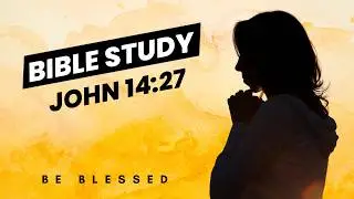 Bible Study - John 14:27 | Discovering True Peace in God's Promise