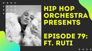 Hip Hop Orchestra Presents - Episode 79: Ft. Ruti (Singer/Songwriter)