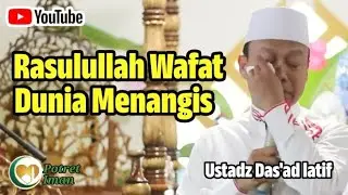 Kisah memilukan wafatnya Baginda Rasulullah | Ustadz Das'ad Latif #nabimuhammad #dasadlatif