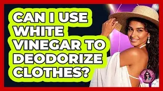 Can I Use White Vinegar To Deodorize Clothes?