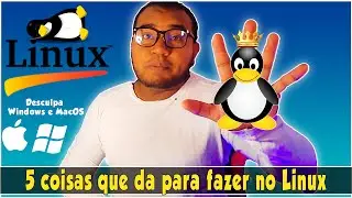 5 coisas que da pra fazer no LINUX e nao DÁ no WINDOWS e MAC'OS