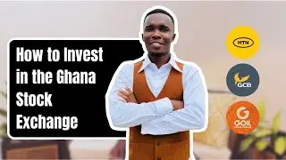 Investing In The Ghana Stock Market: Step-by-Step Guide