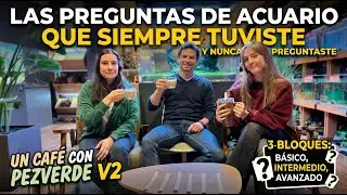 Las preguntas de acuario que siempre tuviste y nunca preguntaste | Un café con PezVerde V2