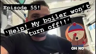 Help! My boiler won&rsquo;t shut off! 🤦🏽&zwj;♂️ Episode 55! Day in the life of a Gas engineer.