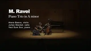M. Ravel: Trio for Piano, Violin and Cello | Alena Baeva · Julian Steckel · Yeol Eum Son