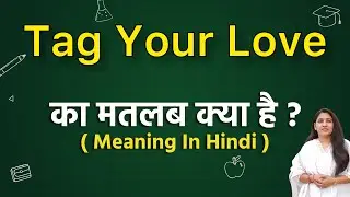 Tag your love meaning in hindi | tag your love ka matlab kya hota hai | word meaning in hindi