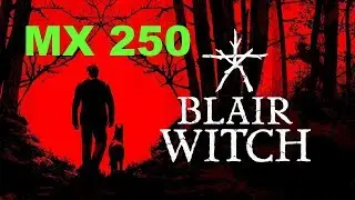 Blair Witch Gaming MX 250 Benchmark