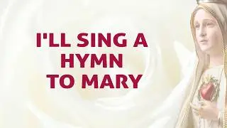 I'll Sing A Hymn To Mary - Lyrics Video - Divine Hymns