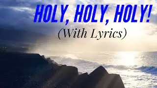 Holy, Holy, Holy (with lyrics) - The Most BEAUTIFUL hymn you’ve EVER Heard!