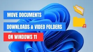 How To Move Documents, Downloads, & Video Folders to Another Drive on Windows 11