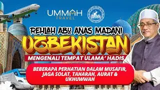 AAM Rehlah Uzbek 2025; Beberapa Perhatian Dalam Musafir, Jaga Solat, Taharah, Aurat & Ukhuwwah.