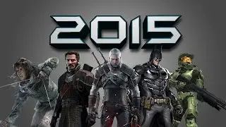 TOP 15 Upcoming/Most Wanted Video Games 2015